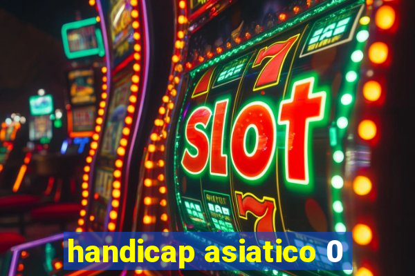 handicap asiatico 0